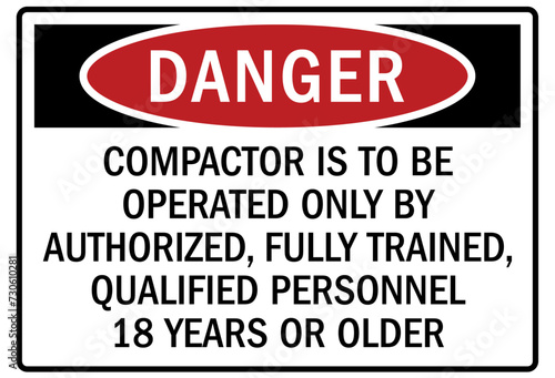Compactor warning sign compactor us to be operated only by authorized, fully trained, qualified personnel 18 years or older