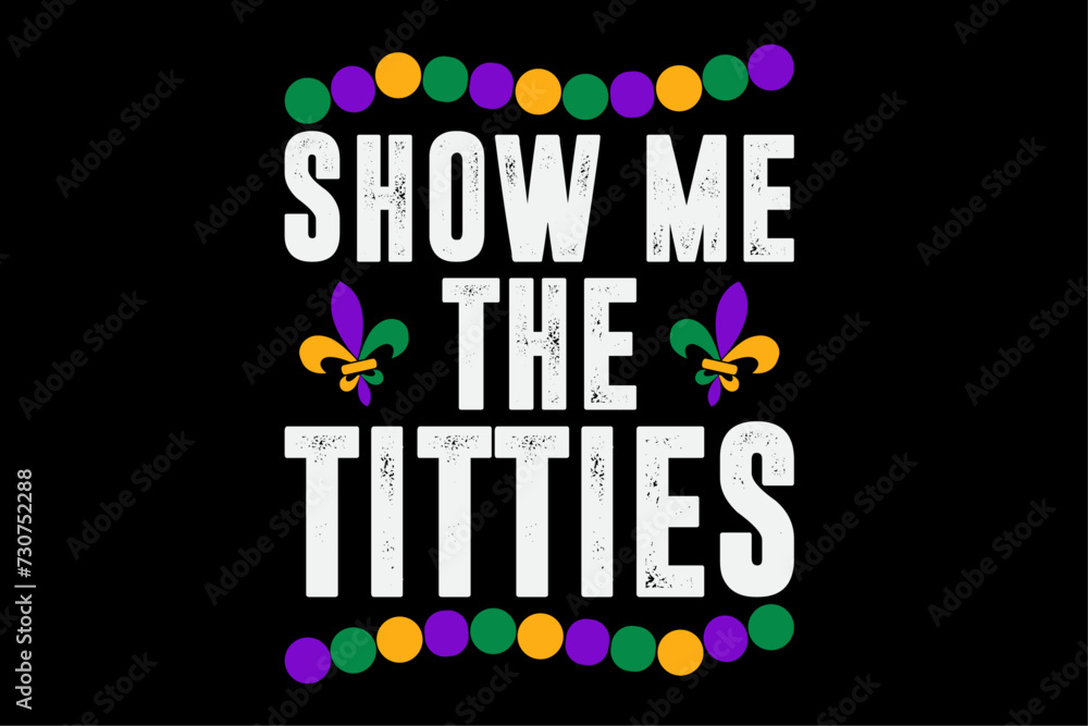Show Me The Titties Funny Mardi Gras Tee Meme Fat Tuesday T-Shirt Design