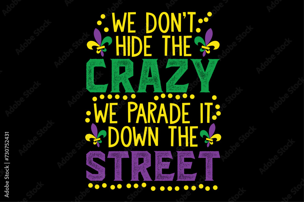 We Don't Hide Crazy Parade It Bead Funny Mardi Gras Carnival T-Shirt Design