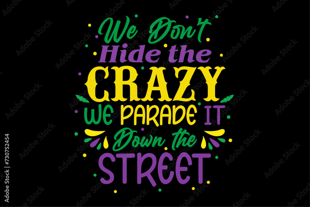 We Don't Hide The Crazy We Parade It Carnival Mardi Gras T-Shirt Design
