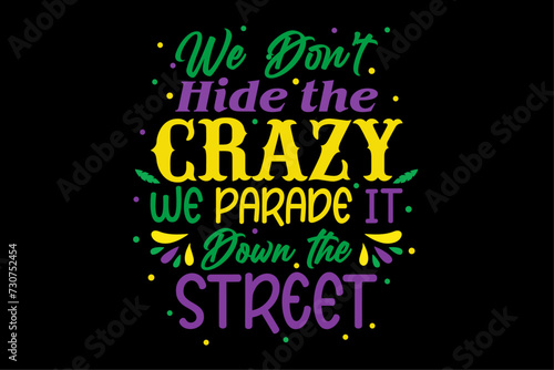 We Don't Hide The Crazy We Parade It Carnival Mardi Gras T-Shirt Design