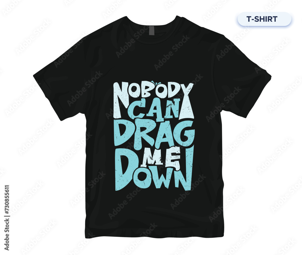 Nobody Can Drag Me Down Motivational & Inspirational Quotes T-Shirt Design. 