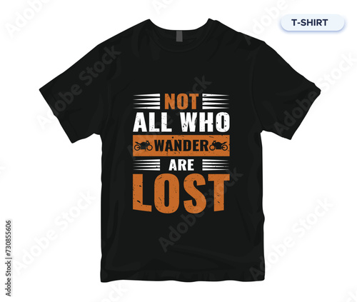 Not All Who Wander Are Lost.Motorcycle Quotes T-Shirt Design.Lettering Biker quotes vector. (ID: 730855606)