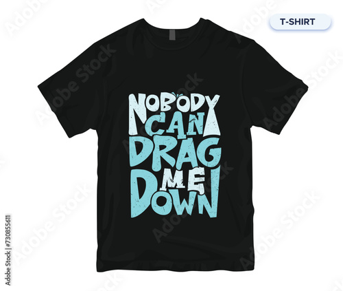 Nobody Can Drag Me Down Motivational & Inspirational Quotes T-Shirt Design.  (ID: 730855611)