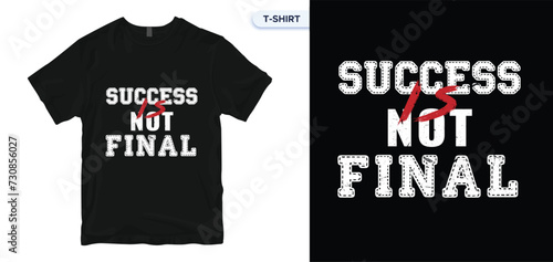 Success Is Not Final. Inspirational and motivational quotes for t shirt design. Vector and print uses. (ID: 730856027)