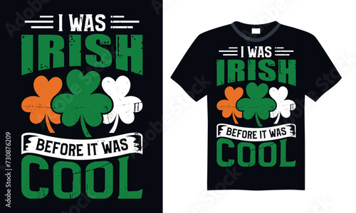 I Was Irish Before It Was Cool - St. Patrick’s Day T Shirt Design, Hand drawn lettering phrase, Isolated on Black background, For the design of postcards, cups, card, posters.