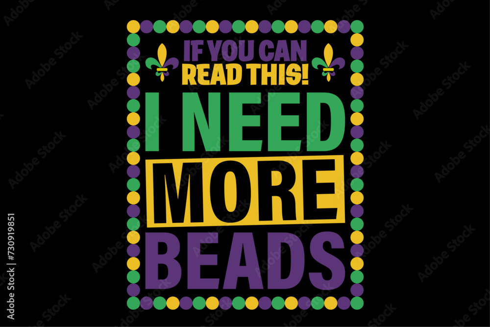 If You Can Read This I Need More Beads Funny Mardi Gras Shirt Design