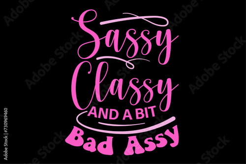 Classy sassy and a bit bad assy women motivational Shirt Design