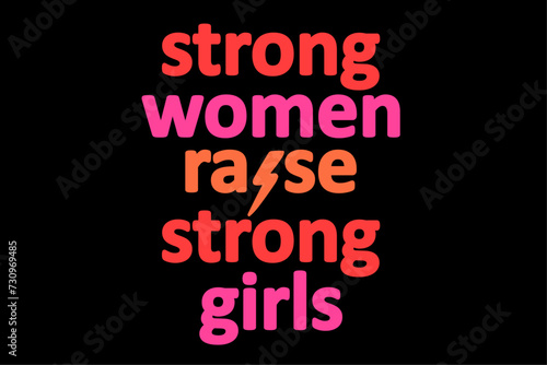 Strong Women Raise Strong Girls Mother's Day Mom of Girls Shirt Design