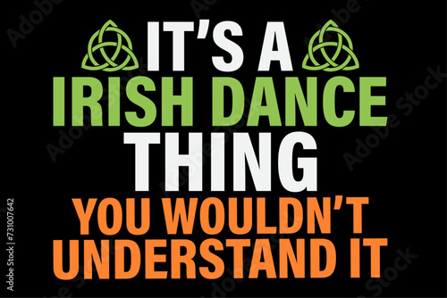 Its a Irish Dance Thing you wouldn't understand Irish Dancer Shirt Design