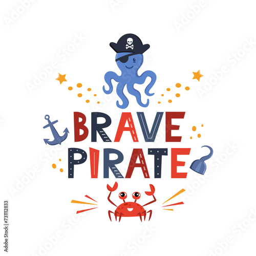 Vector illustration Brave pirate lettering with octopus in pirate s hat  anchor  hook  crab. Kids logo emblem. Textile fabric print. Vector illustration.