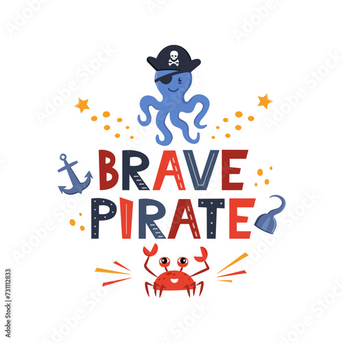 Vector illustration Brave pirate lettering with octopus in pirate's hat, anchor, hook, crab. Kids logo emblem. Textile fabric print. Vector illustration.