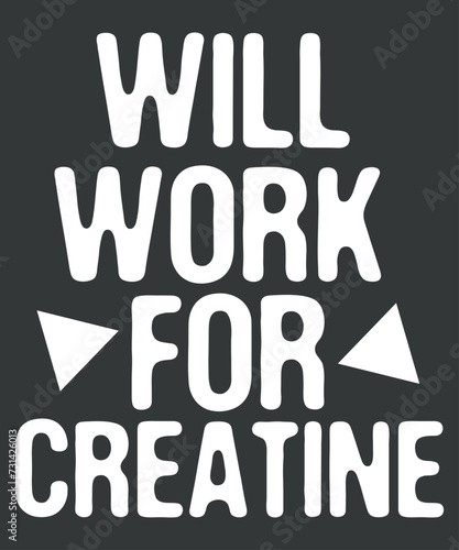 Funny Will Work For Creatine Gym Weightlifting Bodybuilding T-Shirt design vector, Creatine shirt, Creatine Gym, Weightlifting, Bodybuilding