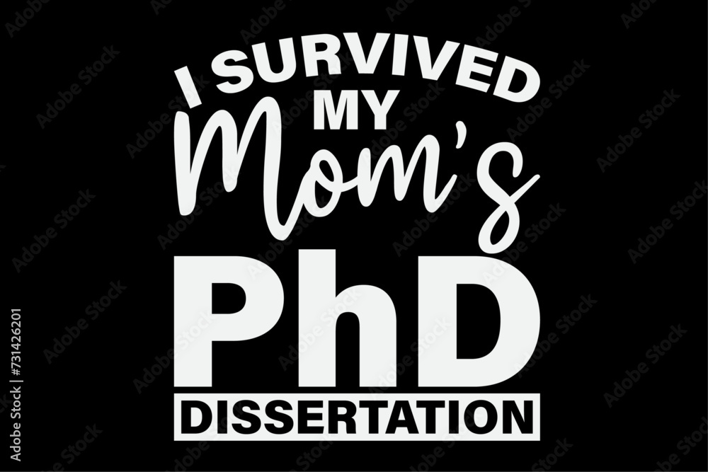 I Survived My Mom's PhD Shirt Design I Survived My Mom's PhD Shirt Design