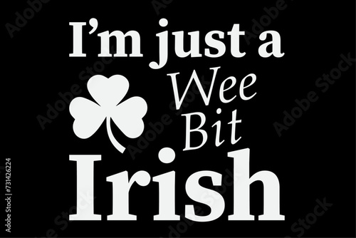 I'm Just A Wee Bit Irish Shirt Design