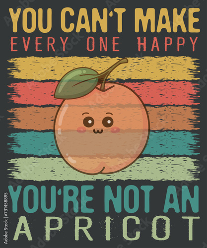 You Can't Make Everyone Happy You're Not An Apricot T-Shirt design vector, vegetables, Apricot, vintage, retro
