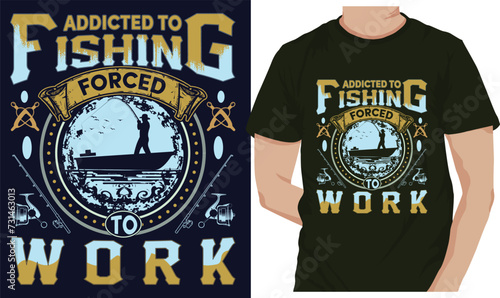 ADDICTED TO FISHING FORCED TO WORK. fishing t-shirt design