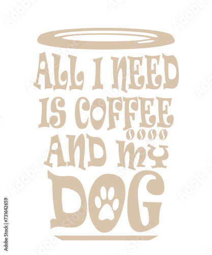 Photo All I Need Is Coffee And My Dog