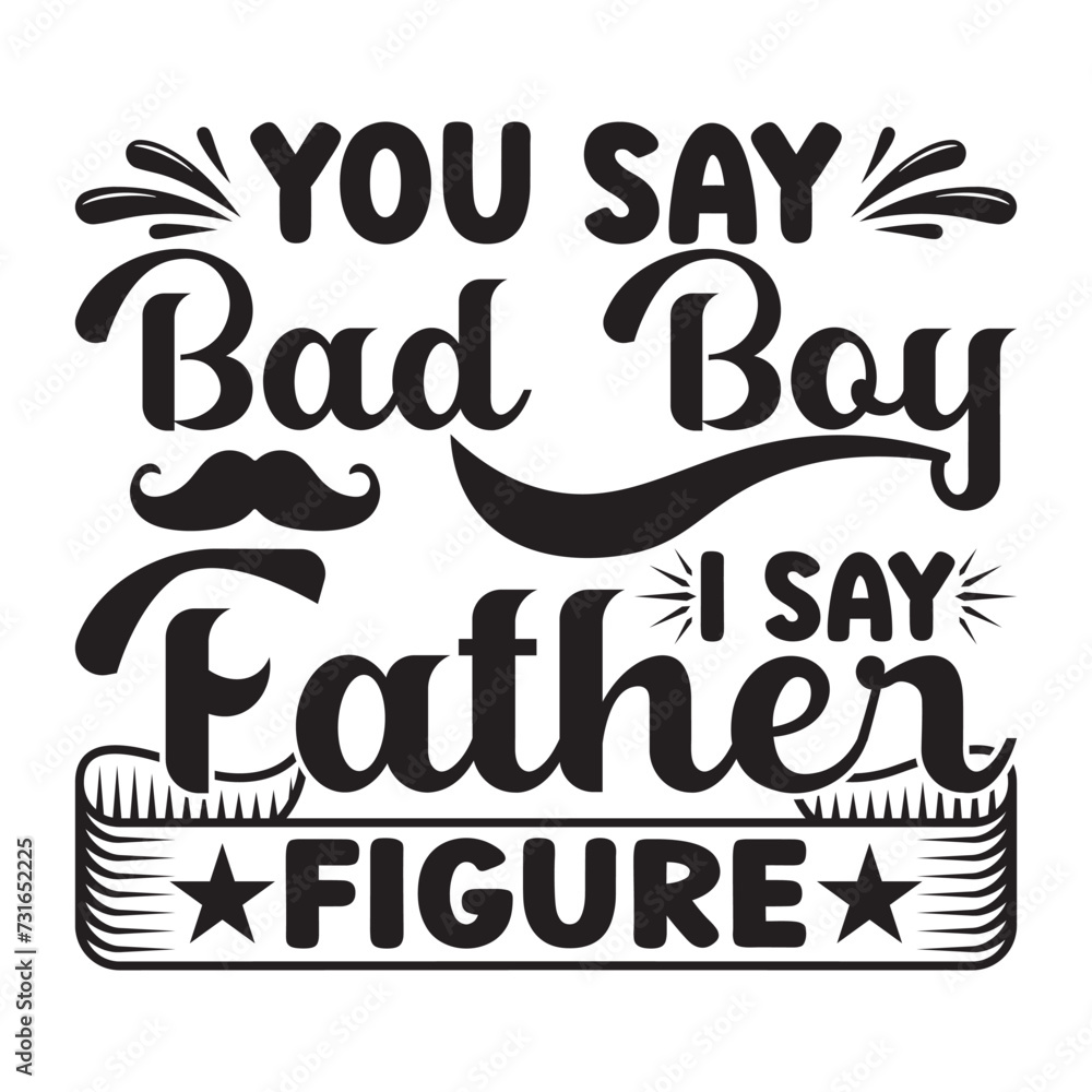 you say bad boy I say father figure