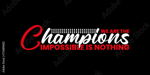 we are the champion impossible is nothing modern and stylish motivational quotes ,illustration for print t shirt, typography, win
