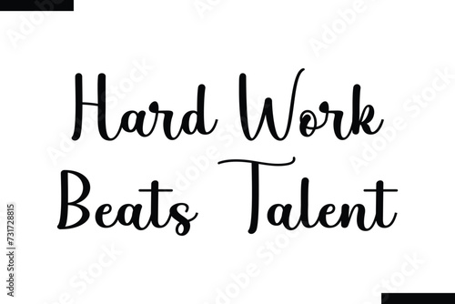 Hard Work Beats Talent brush vector lettering. Modern slogan handwritten vector
 calligraphy. Black paint lettering isolated 
on white background. Optimist phrase, wise saying, inspirational quote