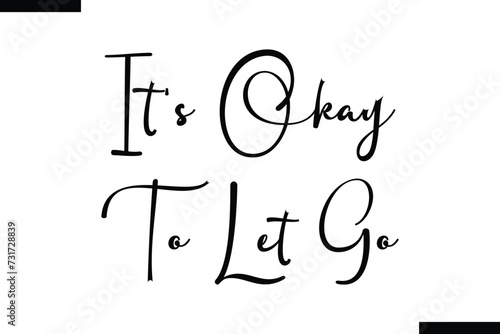 It's Okay To Let Go brush vector lettering. Modern slogan handwritten vector
 calligraphy. Black paint lettering isolated 
on white background. Optimist phrase, wise saying, inspirational quote