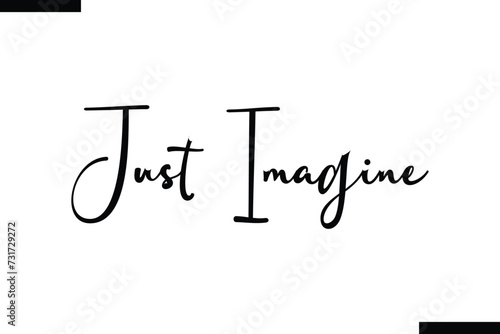 Just Imagine brush vector lettering. Modern slogan handwritten vector
 calligraphy. Black paint lettering isolated 
on white background. Optimist phrase, wise saying, inspirational quote