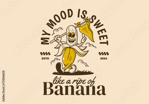 My mood is sweet  like a ripe of banana. Character of walking banana holding a triangle flag