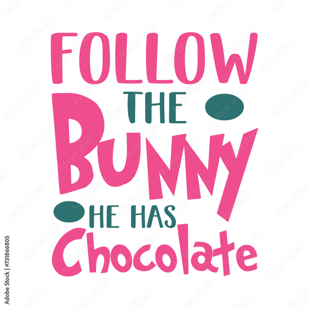 Follow The Bunny He Has Chocolate Follow The Bunny He Has Chocolate