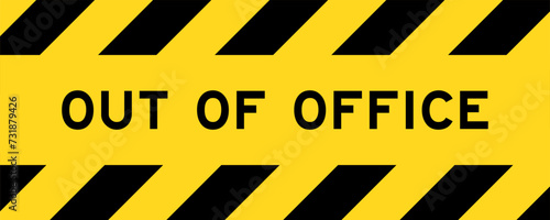 Yellow and black color with line striped label banner with word out of office