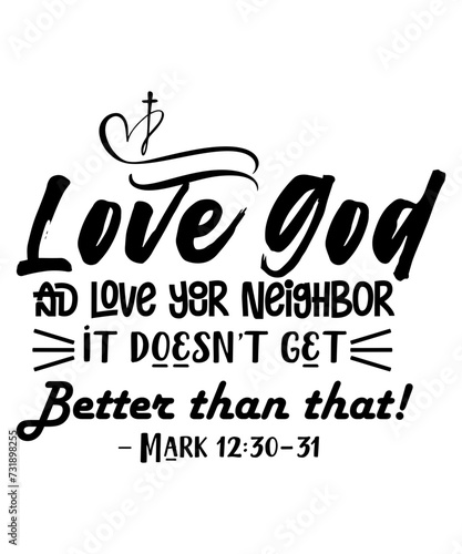 Love God and love your neighbor  it doesn t get better than that Mark 12 30 31 svg photo