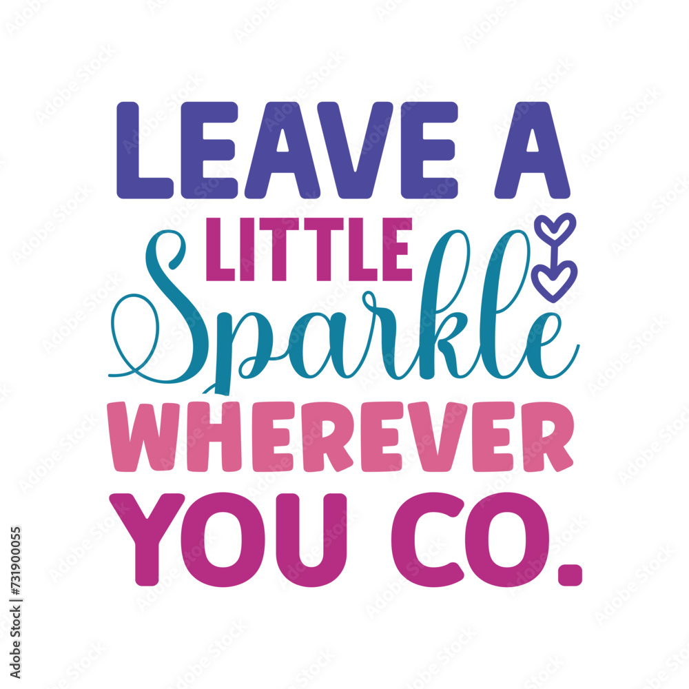 Leave A Little Sparkle Wherever You Co. Leave A Little Sparkle Wherever You Co.