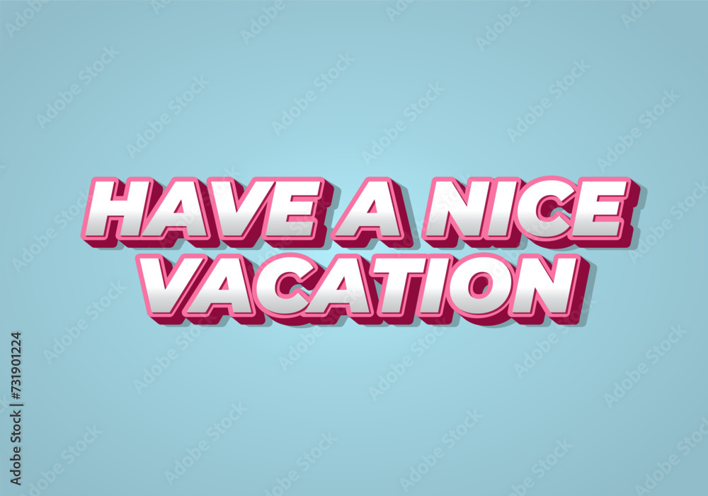 Have a nice vacation. Text effect in 3d style with eye catching color Have a nice vacation. Text effect in 3d style with eye catching color