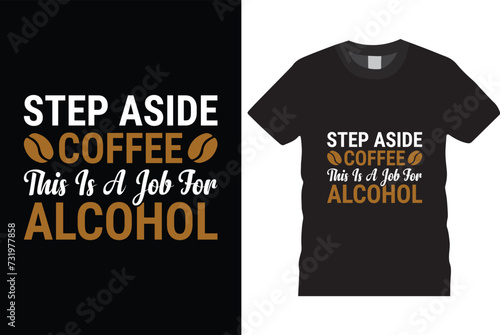 Step aside coffee this is a job for alcohol t shirt design, black t shirt design