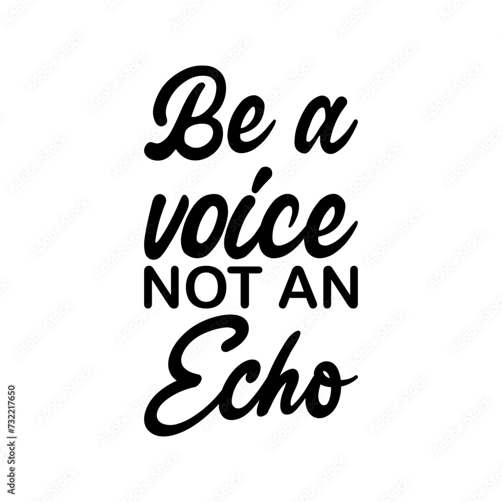 be a voice not an echo black letter quote be a voice not an echo black letter quote