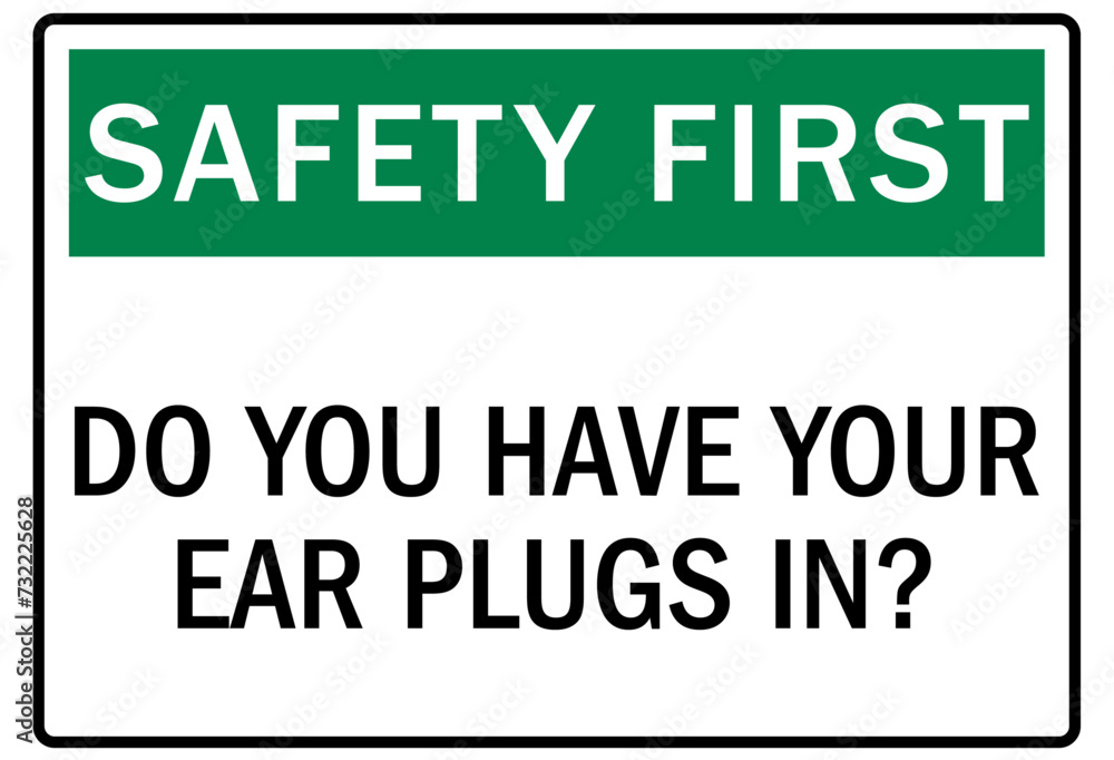 Hearing protection sign safety first. Do you have your ear plugs in?