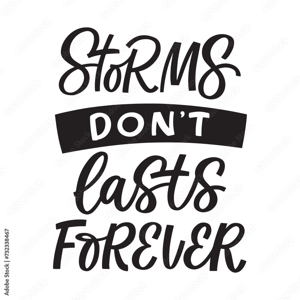 Hand drawn lettering card. The inscription: Storms don't last forever. Perfect design for greeting cards, posters, T-shirts, banners, print invitations.