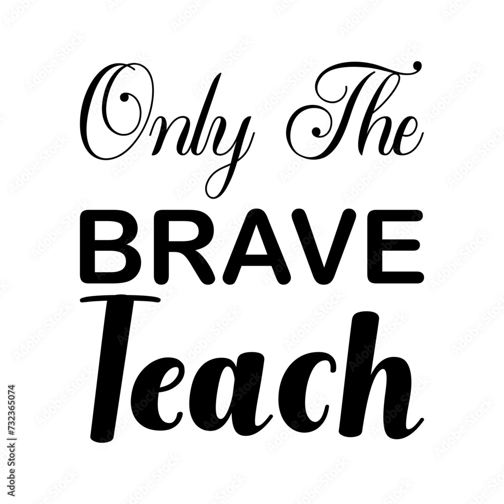 Obraz premium only the brave teach black letters quote