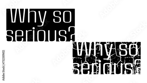 Photography inscription Why so serious, black isolated silhouette