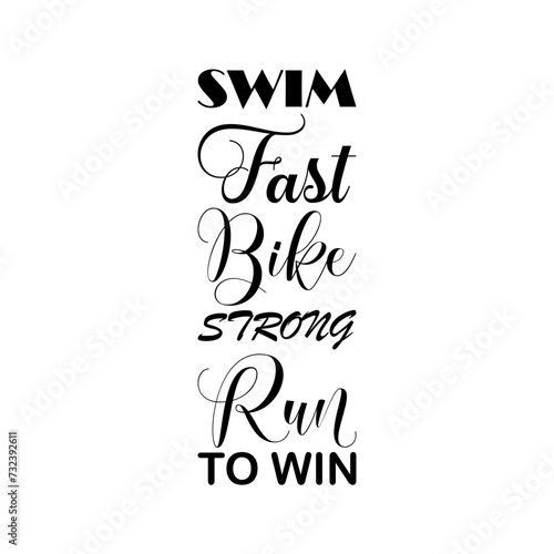 swim fast bike strong run to win black letters quote