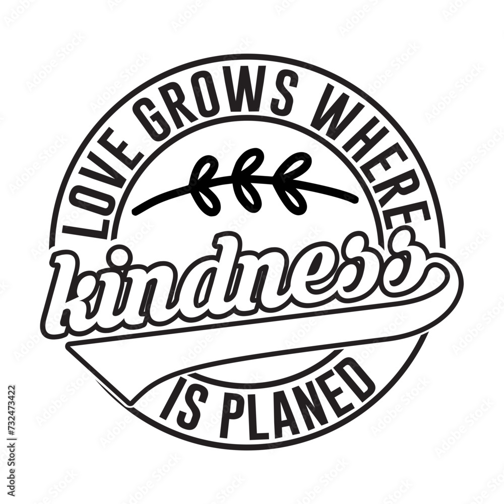 Love Grows Where Kindness is Planed SVG Design Love Grows Where Kindness is Planed SVG Design