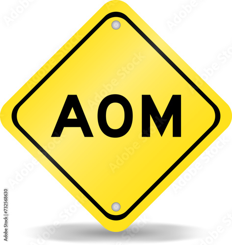 Yellow color transportation sign with word AOM (Abbreviation of Advanced order management, add on module or assistant operation manager) on white background
