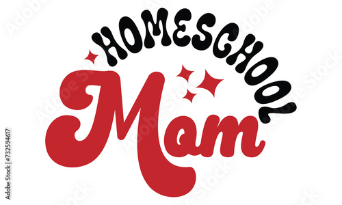 Homeschool Mom, MOM SVG And T-Shirt Design EPS File.