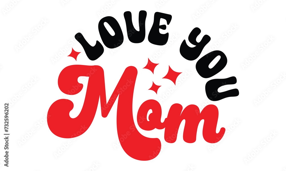 Retro #love you mom, MOM SVG And T-Shirt Design EPS File.