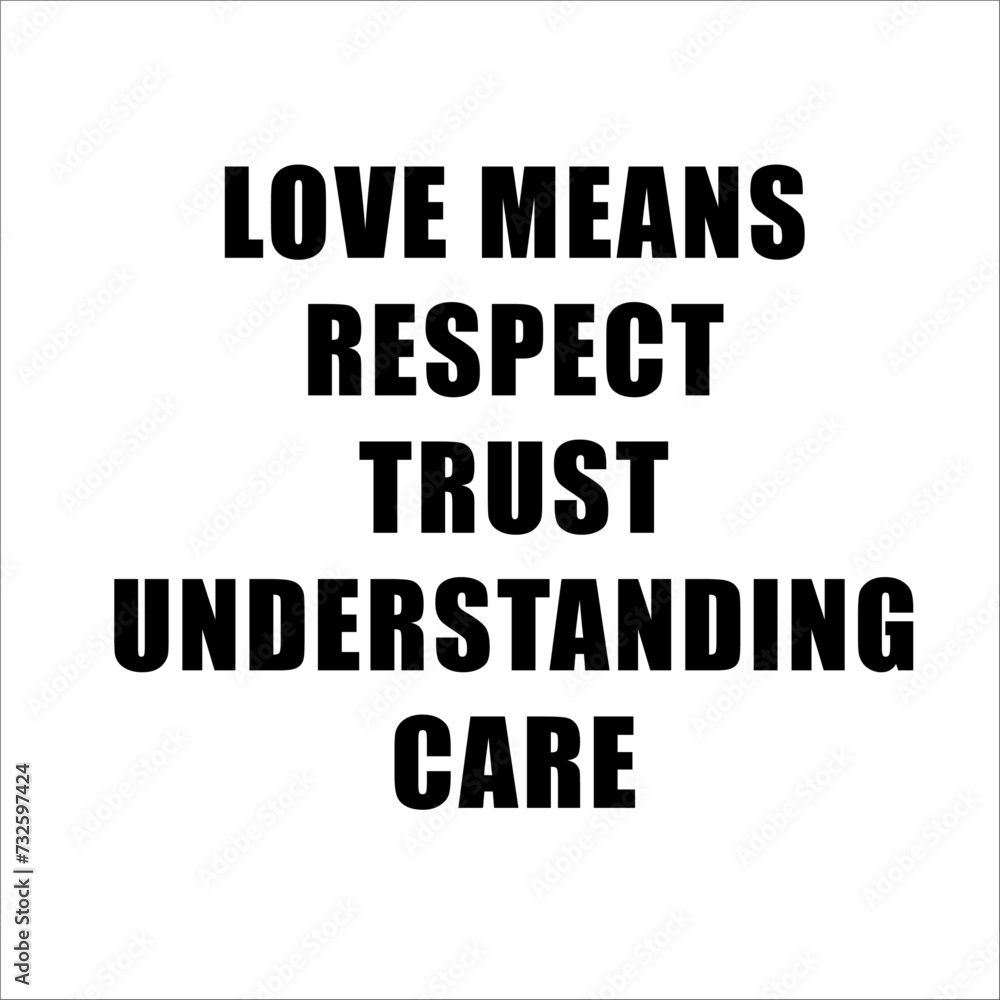 Valentines Retro Sublimation T shirt, Love means respect, trust, understanding , care. Valentines Retro Sublimation T shirt, Love means respect, trust, understanding , care.