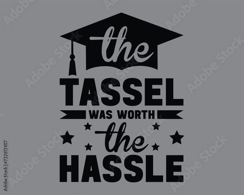 The Tassel Was Worth The Hassle Design,Graduation T Shirt Design,Graduation 2024 T shirt Design,