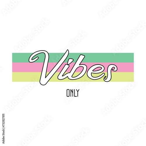 Vibes only. Written in black and white and behind three lines, one green, pink and yellow. Vector for silkscreen, dtg, dtf, t-shirts, signs, banners, Subimation Jobs or for any application.