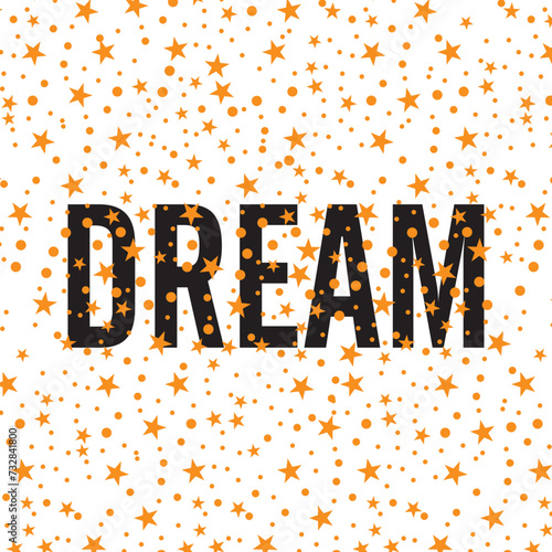 Dream. Written in black and with several yellow stars both at the end of the sentence and spread throughout the image.