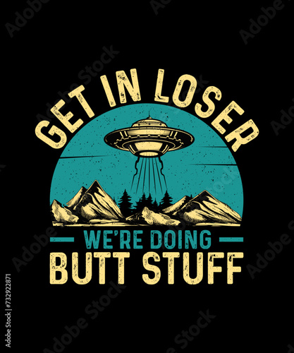 UFO Alien T-shirt Design Get In Loser