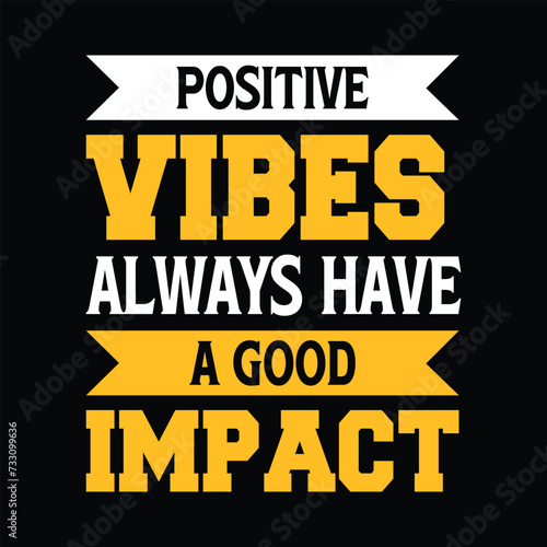 Positive Vibes Always Have a Goood Impact Typography Quotes Motivational New Design Vector For T Shirt,Backround,Poster,Banner Print Illustration... photo